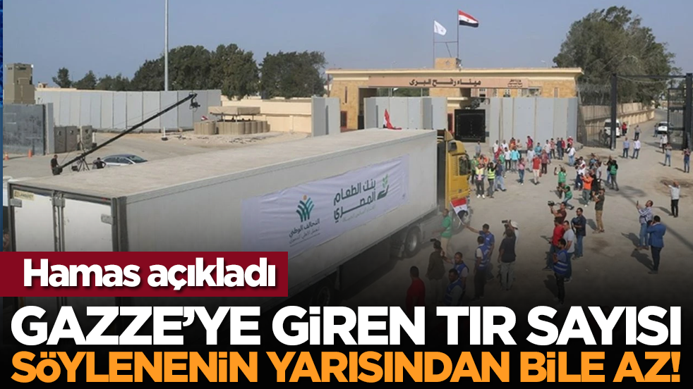 Hamas açıkladı: Gazze’ye giren TIR sayısı söylenenin yarısından bile az!