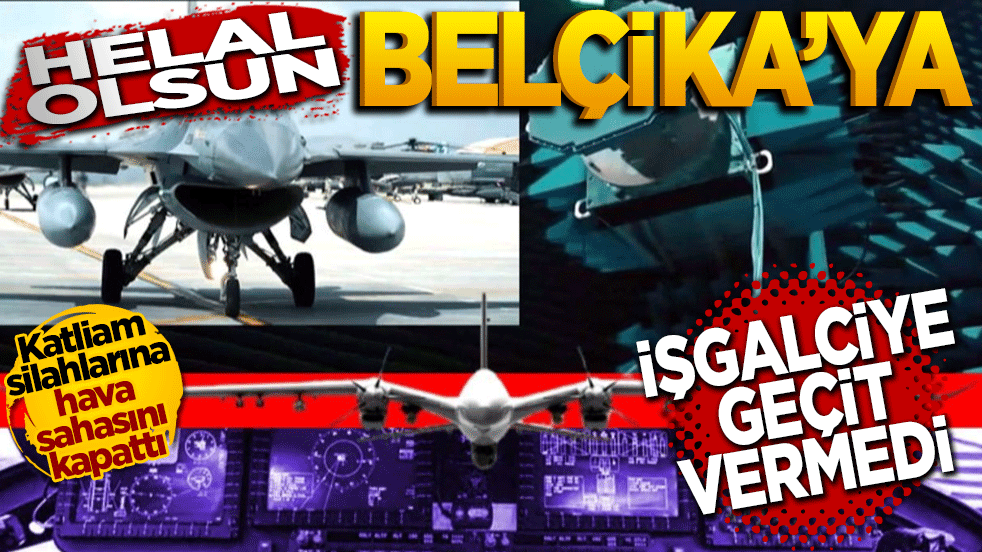 Helal olsun Belçika’ya! işgalciye geçit yok: Katliam silahlarına hava sahası kapatıldı!