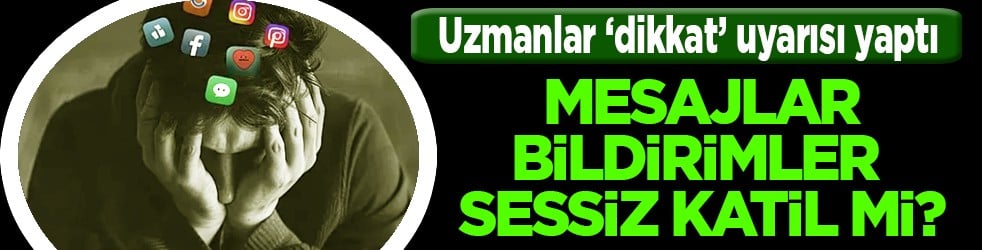 Hiç bilinmeyen sorunlar değil! Mesajlar, bildirimler sessiz katil mi? Resmen bitirecek kafamızı... 