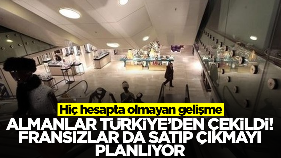 Hiç hesapta olmayan gelişme: Almanlar Türkiye'den çekildi! Fransızlar da satıp çıkmayı planlıyor