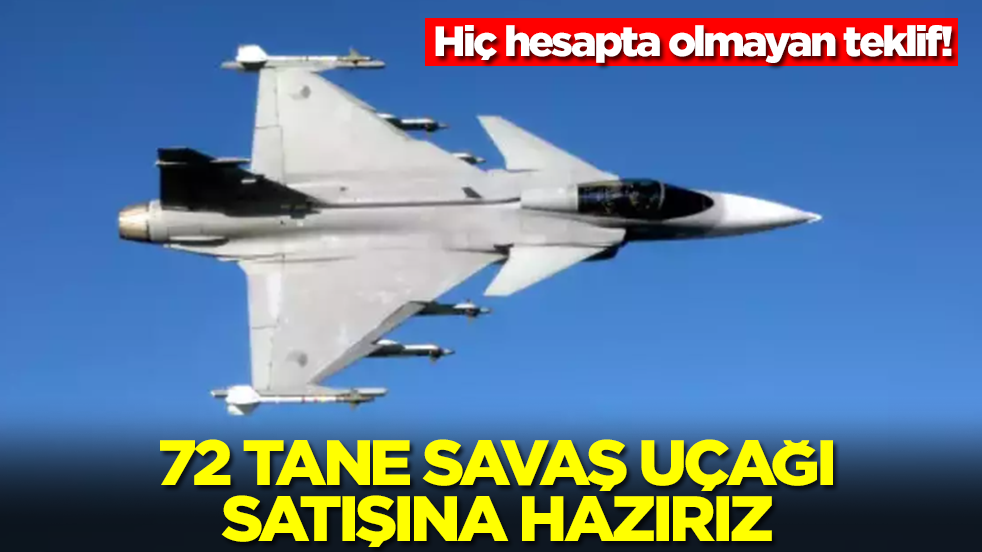 Hiç hesapta olmayan teklif: 72 tane savaş uçağı satışına hazırız