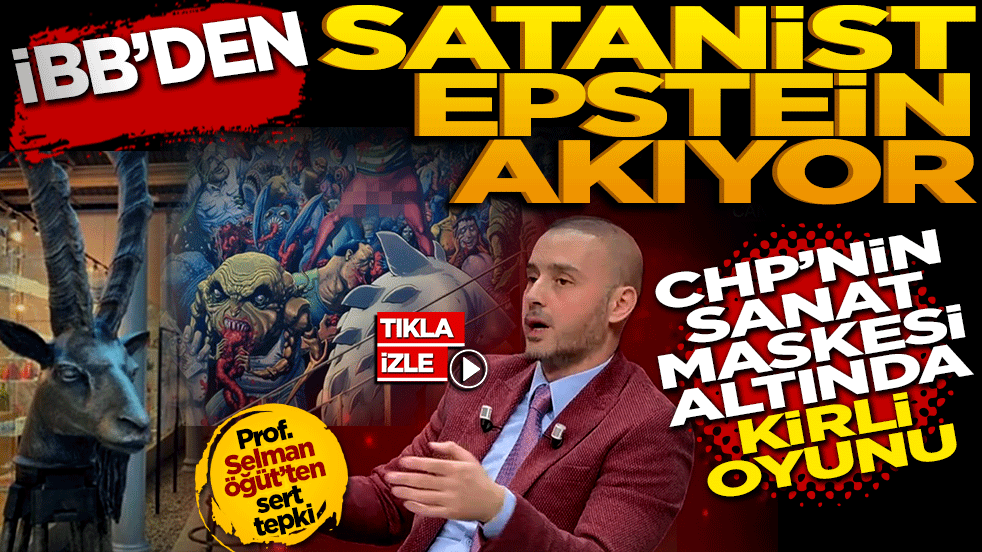 İBB’den satanist Epstein akıyor! CHP'nin "Sanat" Maskesi Altındaki Karanlık Oyunu: Prof. Selman Öğüt'ten Sert Tepki!