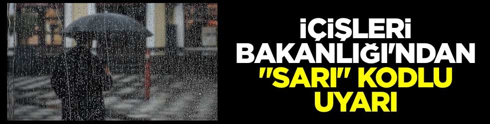 İçişleri Bakanlığı'ndan "sarı" kodlu uyarı