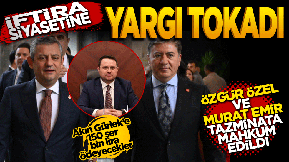 İftira siyasetine yargı tokadı: Özgür Özel ve Murat Emir tazminata mahkum edildi!