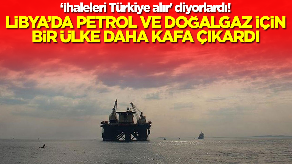İhaleleri Türkiye alır' diyorlardı! Libya'da bir ülke daha petrol ve doğalgaz için kafa çıkardı