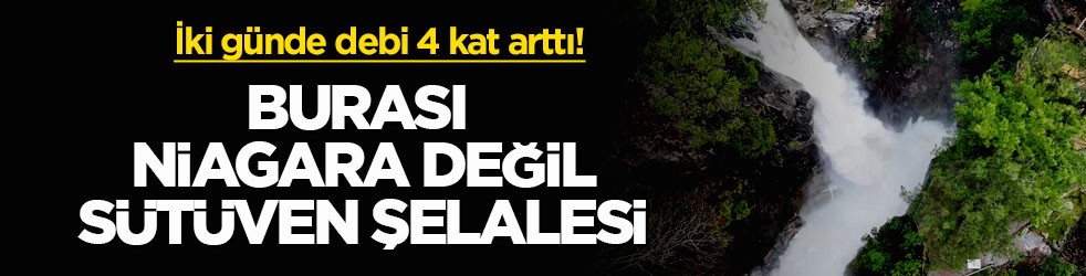 İki günde debi 4 kat arttı! Burası Niagara değil Sütüven Şelalesi