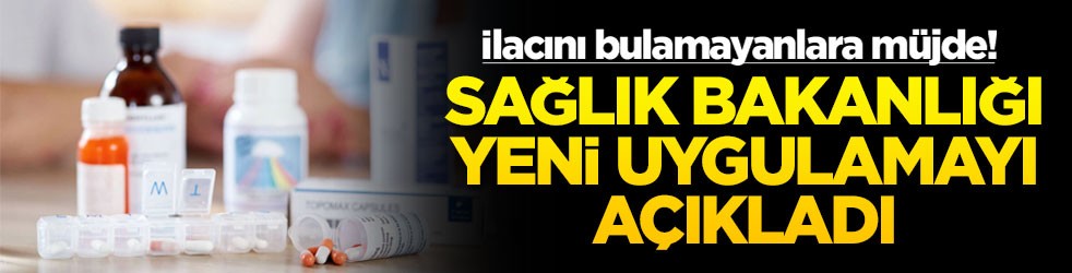 İlacını bulamayanlara müjde! Sağlık Bakanlığı yeni uygulamayı açıkladı