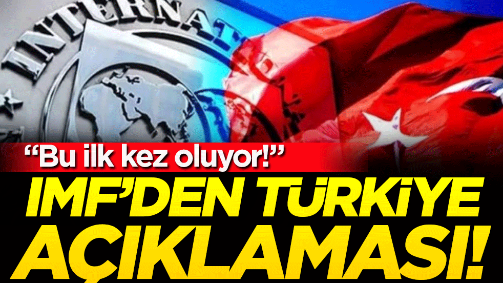 IMF'den Türkiye açıklaması: Bu ilk kez oluyor!