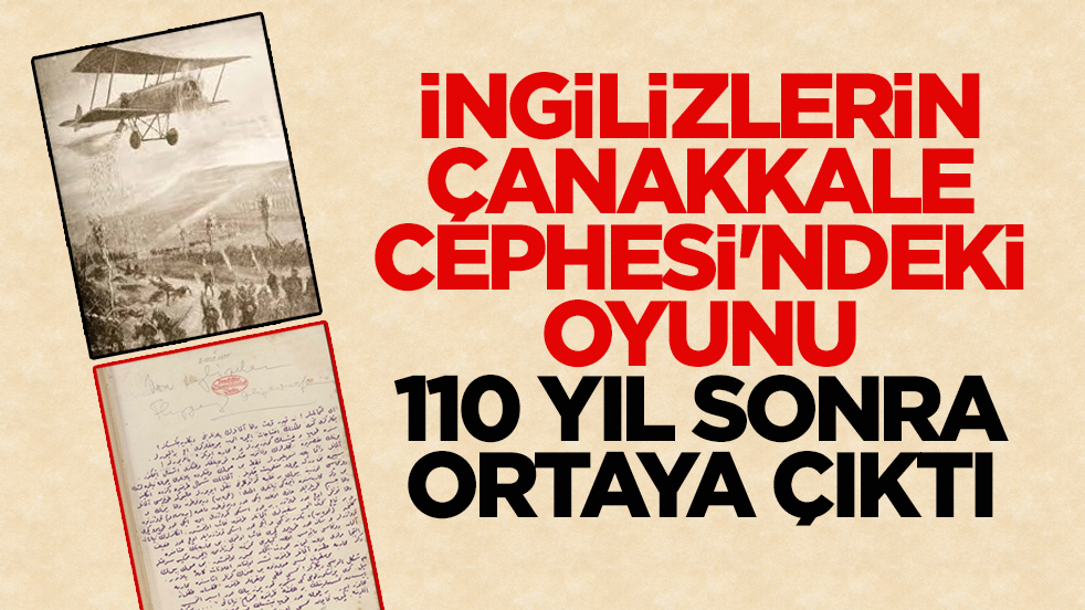 İngilizlerin, Çanakkale Cephesi'ndeki oyunu 110 yıl sonra ortaya çıktı
