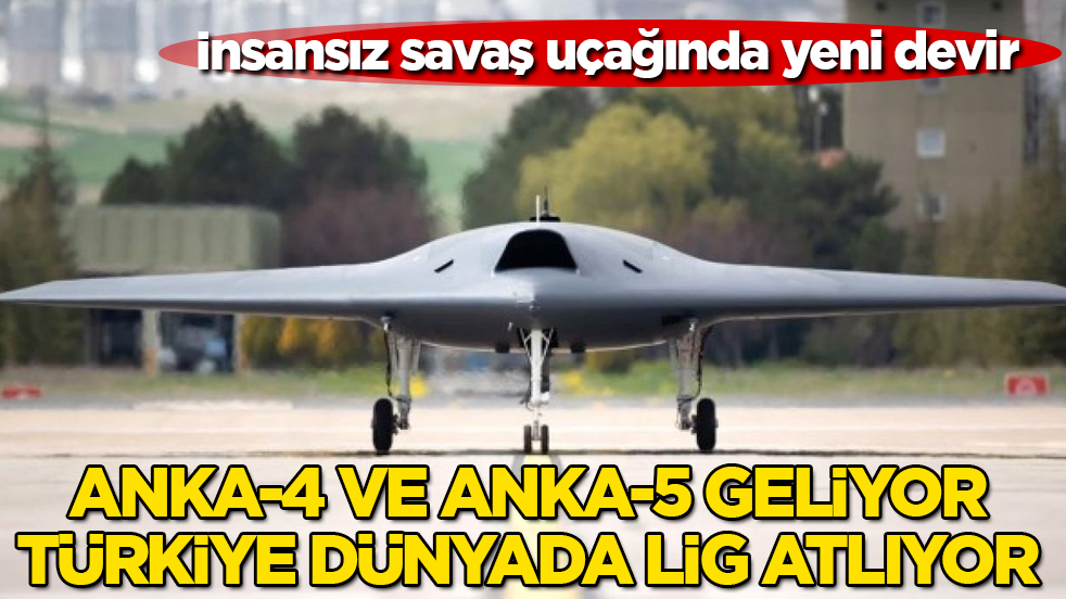 İnsansız savaş uçağında yeni devir: ANKA-4 ve ANKA-5 geliyor, Türkiye dünyada lig atlıyor