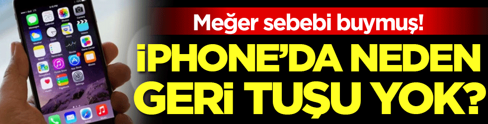İphone'da neden geri tuşu olmadığı belli oldu! Meğer sebebi buymuş!