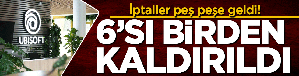 İptaller peş peşe geldi: 6'sı birden kaldırıldı!