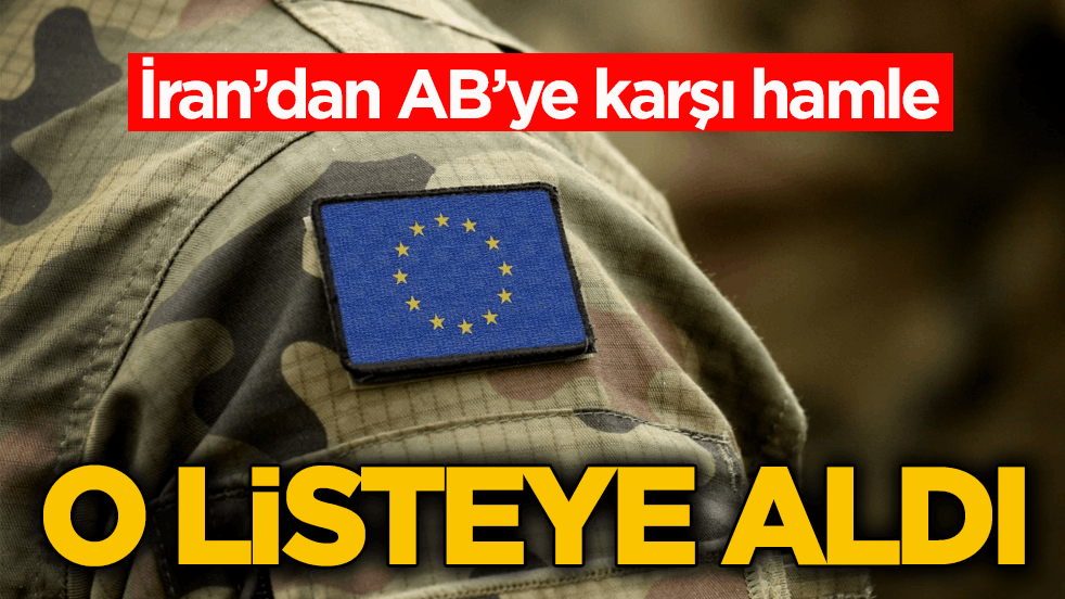 İran’dan AB’ye karşı hamle! Terör listesine aldı