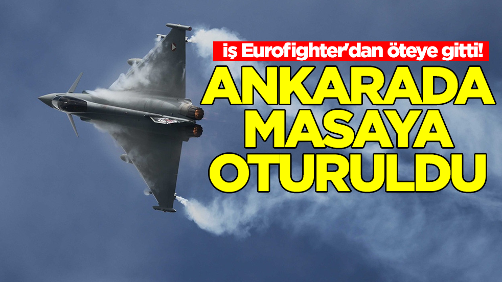 İş Eurofighter'dan öteye gitti! Ankara'da bir anda masaya oturuldu