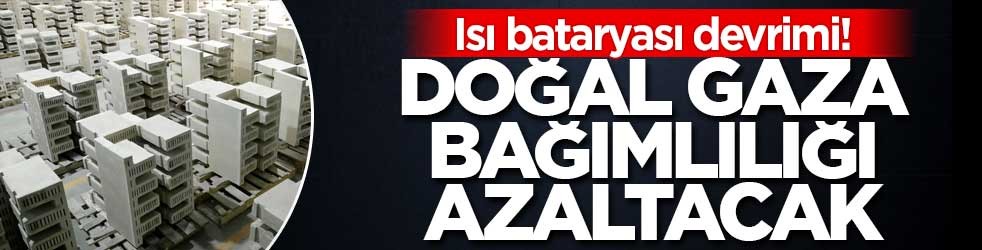Isı bataryası devrimi! Doğal gaza bağımlılığı azaltacak