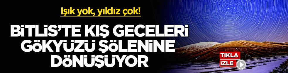 Işık yok, yıldız çok! Bitlis’te kış geceleri gökyüzü şölenine dönüşüyor