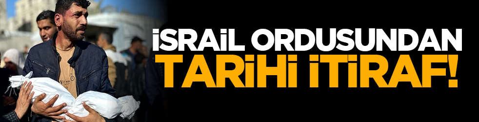 İsrail ordusundan tarihi itiraf!