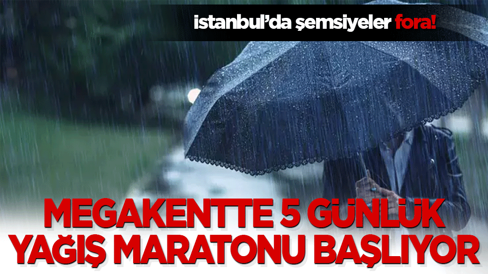 İstanbul’da şemsiyeler fora! Megakentte 5 günlük yağış maratonu başlıyor