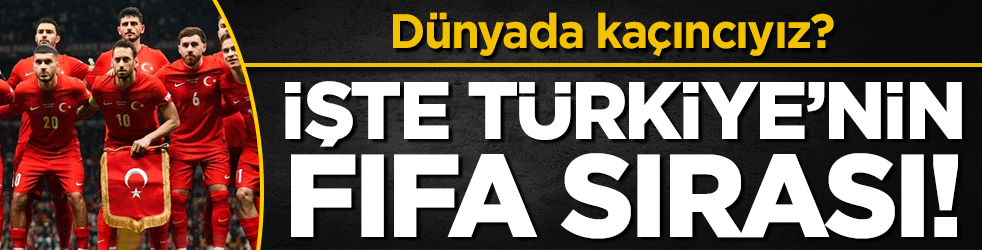 İşte Türkiye'nin FIFA sırası: Dünyada kaçıncıyız?