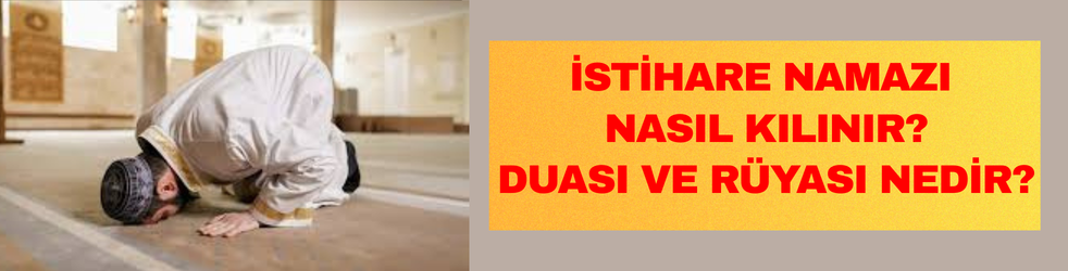 İstihare Namazı Nasıl Kılınır? Duası ve Rüyası Nedir?