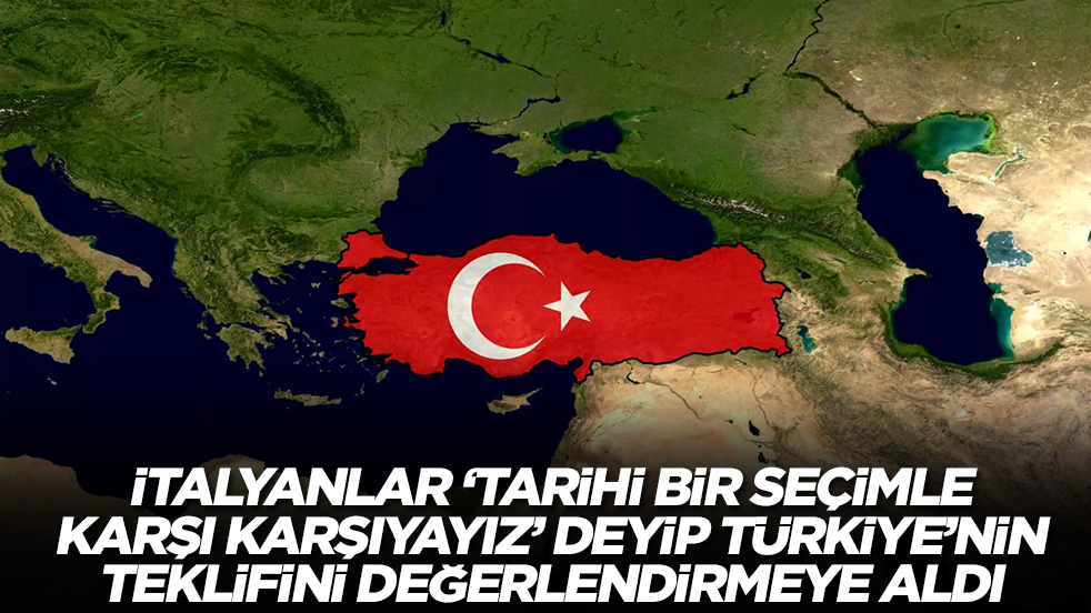 İtalyanlar 'Tarihi bir seçimle karşı karşıyayız' deyip Türkiye'nin teklifini değerlendirmeye aldı