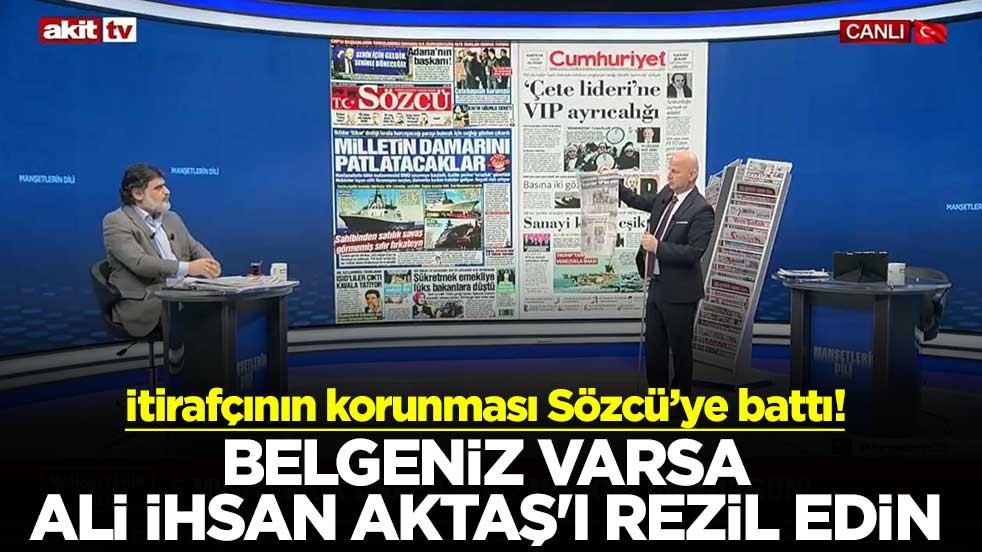 İtirafçının korunması Sözcü’ye battı! Belgeniz varsa Ali İhsan Aktaş'ı rezil edin