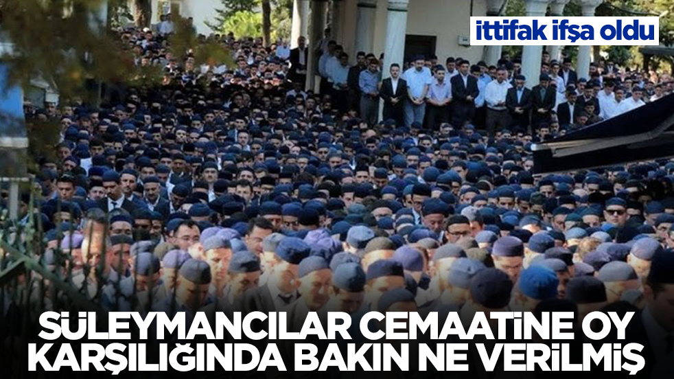 İttifak ifşa oldu: Süleymancılar cemaatine oy karşılığında bakın ne verilmiş