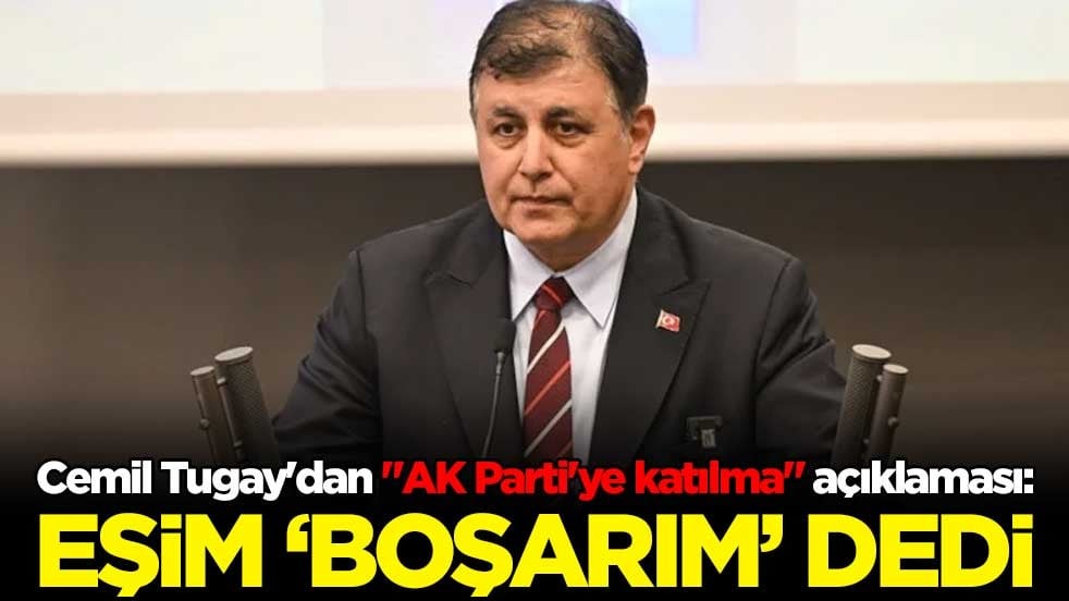 Cemil Tugay'dan "AK Parti'ye katılma" açıklaması: Eşim boşarım dedi