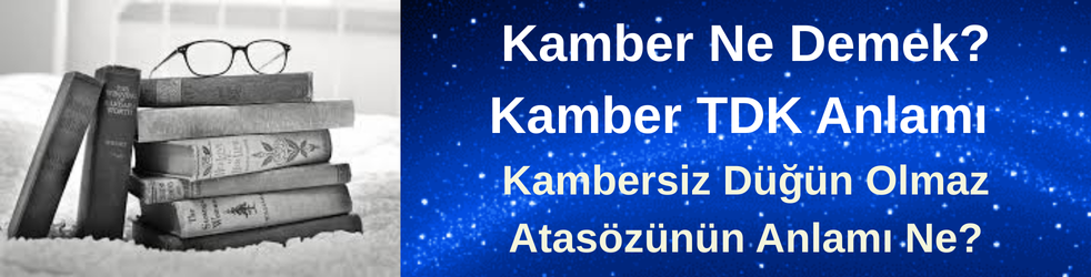 Kamber Ne Demek? Kambersiz Düğün Olmaz Atasözünün Anlamı Ne?
