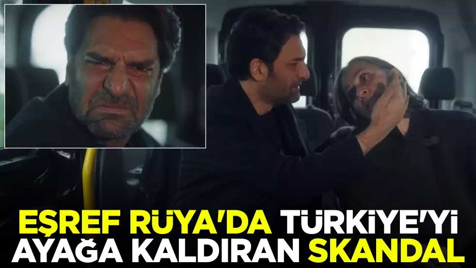 Kanal D'nin 'Eşref Rüya' dizisinde Türkiye'yi ayağa kaldıran skandal