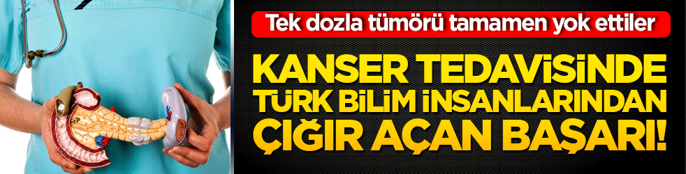 Kanser tedavisinde Türk bilim insanlarından çığır açan başarı! Tek dozla tümörü tamamen yok ettiler