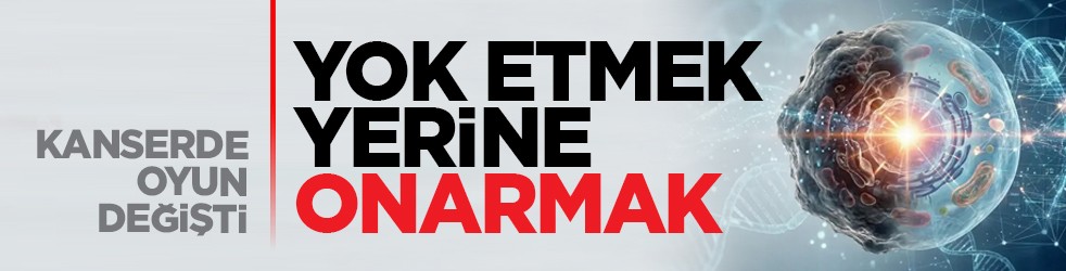 Kanserde oyun değişti: Yok etmek yerine onarmak