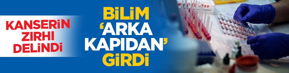 Kanserin zırhı delindi: Bilim ‘arka kapıdan’ girdi