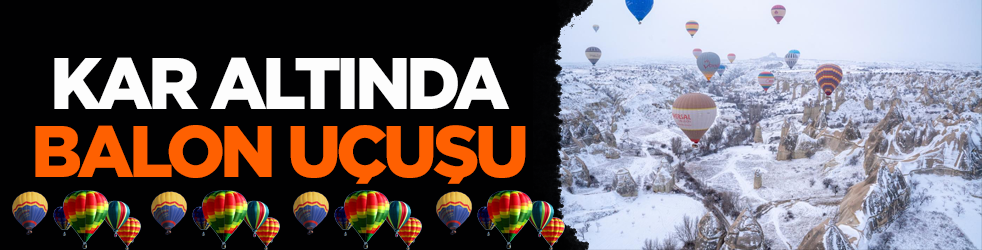 Kapadokya’da kış güzelliği! Kar altında balon uçuşu