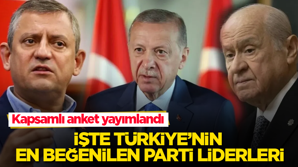 Kapsamlı anket yayımlandı! İşte Türkiye’nin en beğenilen parti liderleri