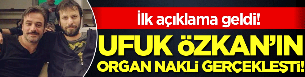 Karaciğer nakli gerçekleşmişti: Ufuk Özkan'ın kardeşinden ilk açıklama!