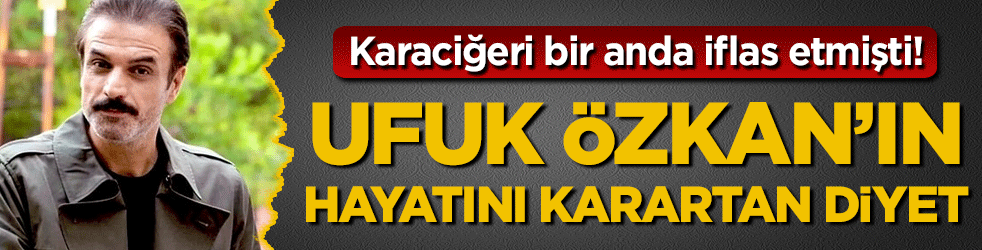 Karaciğeri bir anda iflas etmişti: İşte Ufuk Özkan'ın hayatını karartan diyet!