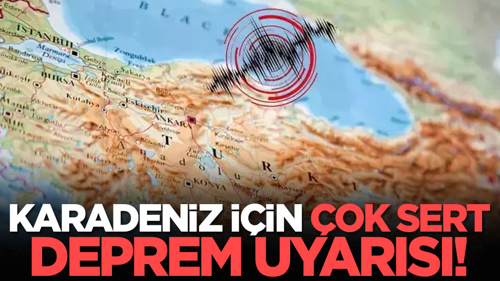 Karadeniz için çok sert deprem uyarısı!