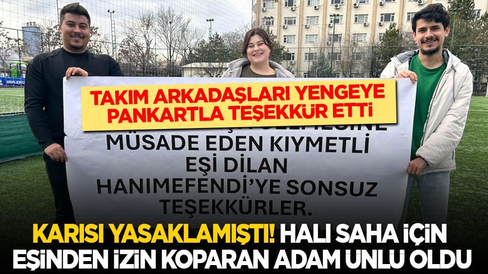 Karısı yasaklamıştı! Halı saha maçına eşinden izin koparan adam ünlü oldu
