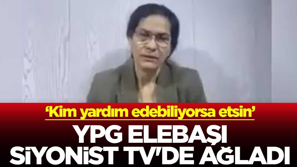 ‘Kim yardım edebiliyorsa etsin’ YPG elebaşı Siyonist TV'de ağladı