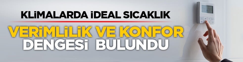 Klimalarda ideal sıcaklık: Verimlilik ve konfor dengesi bulundu
