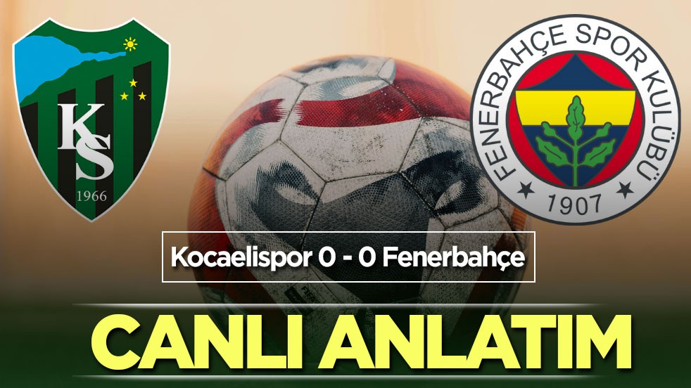 Kocaelispor - Fenerbahçe CANLI ANLATIM
