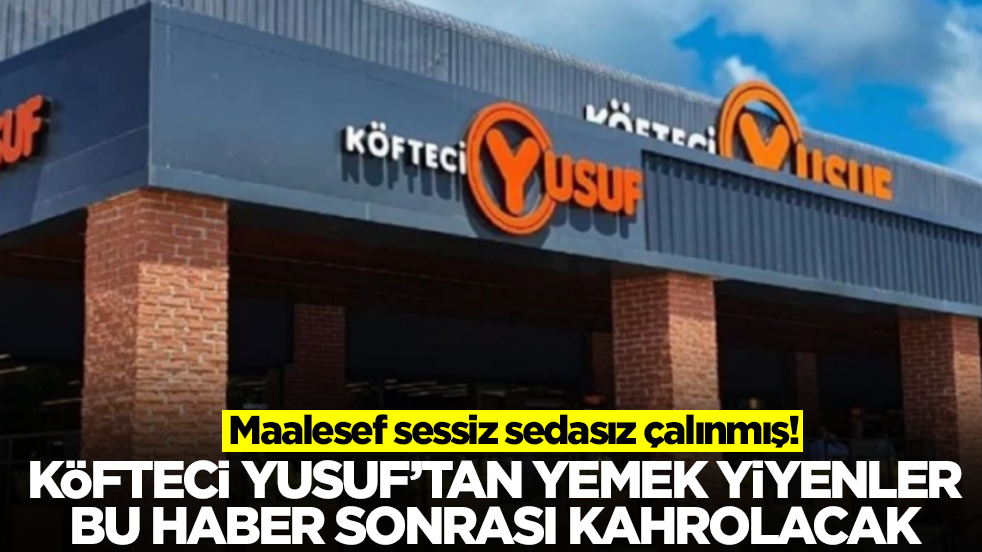 Köfteci Yusuf'tan yemek yiyenler bu haber sonrası kahrolacak! Maalesef sessiz sedasız çalınmış