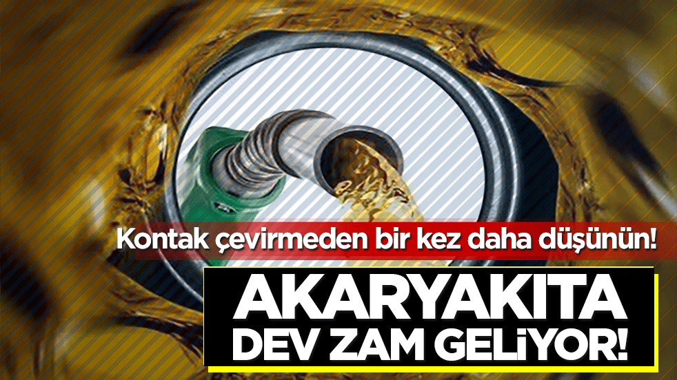 Kontak çevirmeden bir kez daha düşünün! Akaryakıta dev zam geliyor!