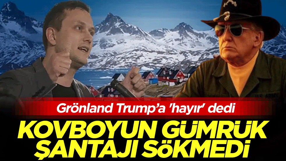 Kovboyun gümrük şantajı sökmedi: Grönland Trump’a 'hayır' dedi