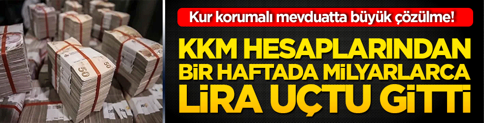 Kur korumalı mevduatta büyük çözülme! KKM hesaplarından bir haftada milyarlarca lira uçtu gitti