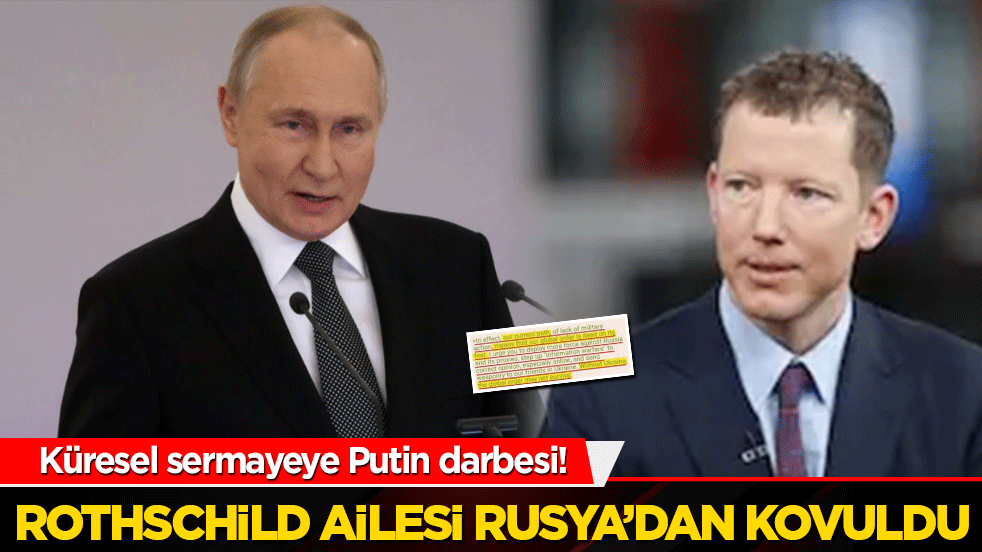 Küresel sermayeye Putin darbesi! Rothschild ailesi Rusya’dan kovuldu: "Yeni Dünya Düzeni" savaşı kızışıyor!