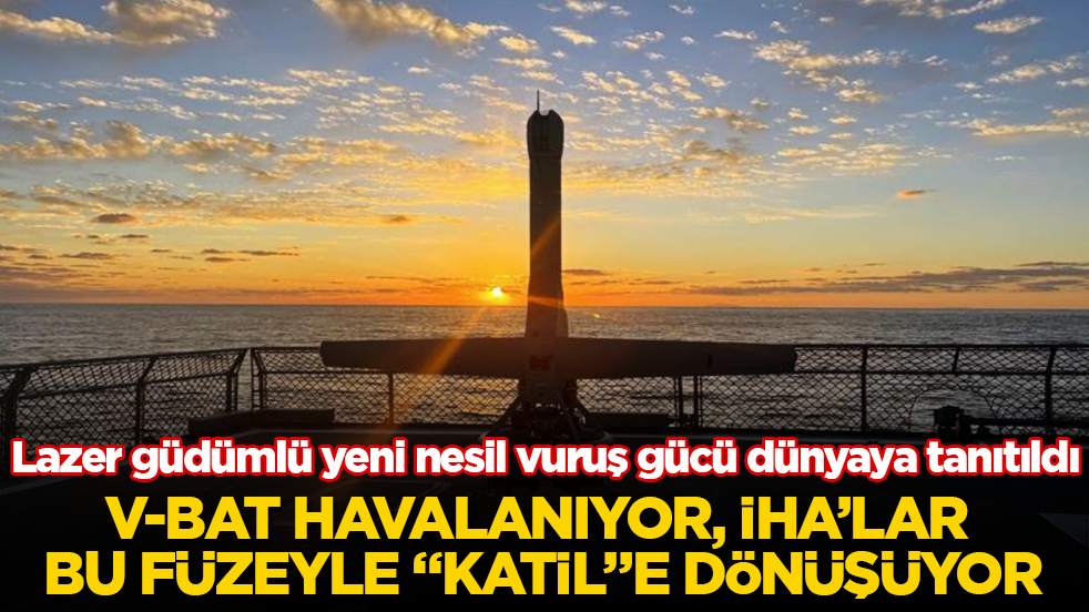 Lazer güdümlü yeni nesil vuruş gücü dünyaya tanıtıldı! V-BAT havalanıyor, İHA’lar bu füzeyle "katil"e dönüşüyor