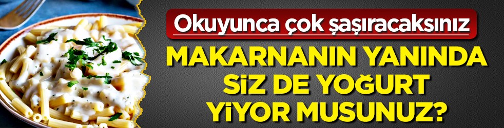 Makarnanın yanında siz de yoğurt yiyor musunuz? Koruyucu zırh bu! Destek mi düşman mı?