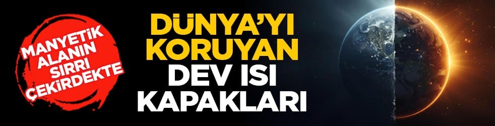 Manyetik alanın sırrı çekirdekte: Dünya’yı koruyan dev ısı kapakları